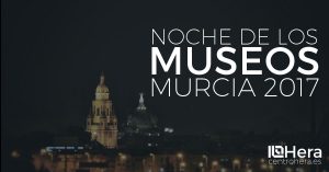 Noche de los Museos Murcia 2017 Centro Hera